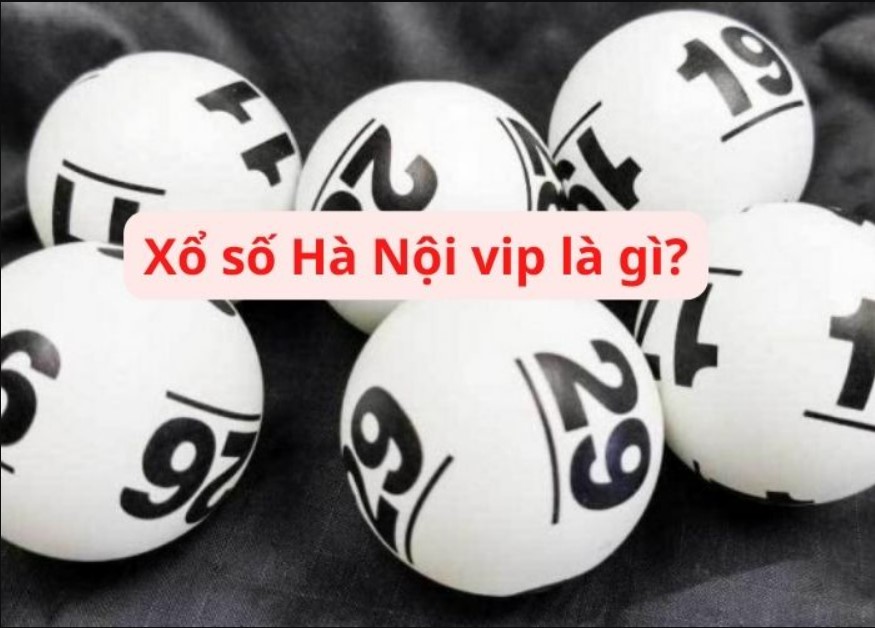 Xổ số Hà Nội Vip là gì? 