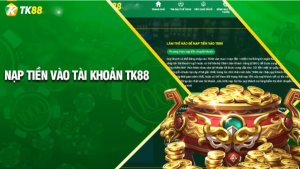 Vì sao phải nạp tiền vào tài khoản game nhà cái Tk88?