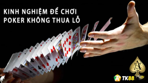 Cần phải biết điểm dừng khi chơi Poker online tại TK88 – kinh nghiệm kiếm tiền từ game Poker